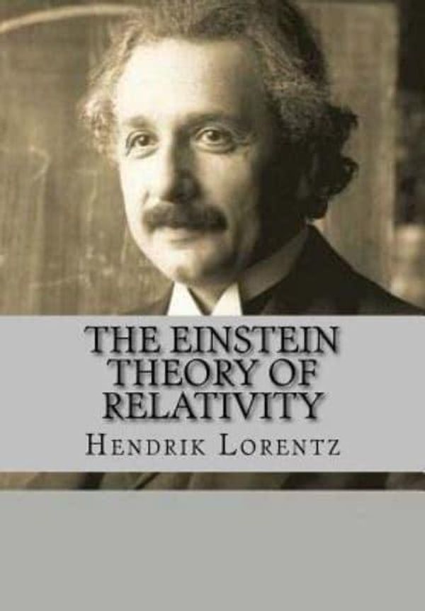 Cover Art for 9781535548243, The Einstein Theory of Relativity (English Edition) by J R Valera (editor), Hendrik Antoon Lorentz