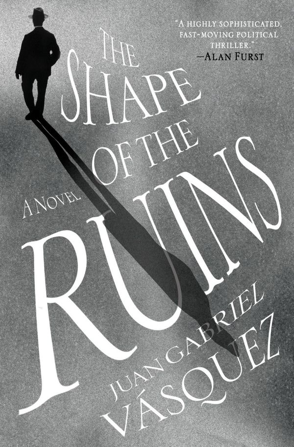 Cover Art for 9780735211148, The Shape of the Ruins by Juan Gabriel Vasquez