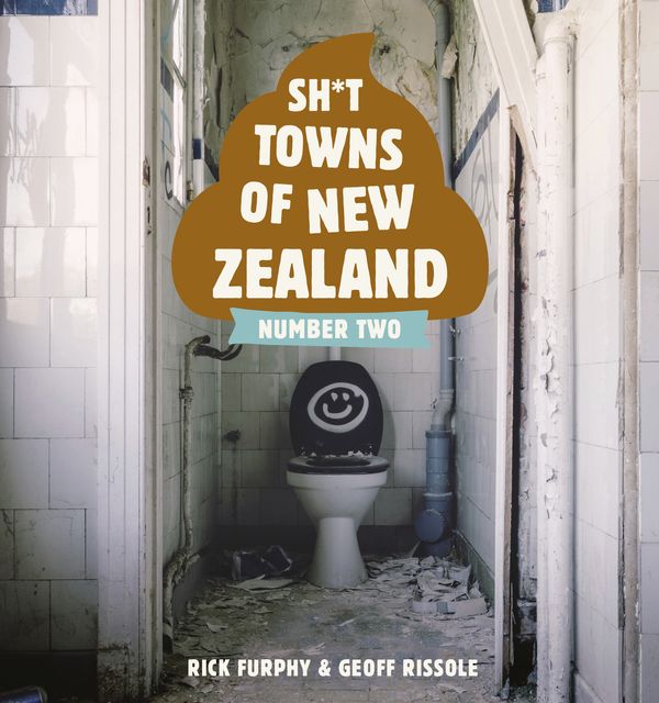 Cover Art for 9781988547237, Sh*t Towns of New Zealand Number Two by Rick Furphy, Geoff Rissole
