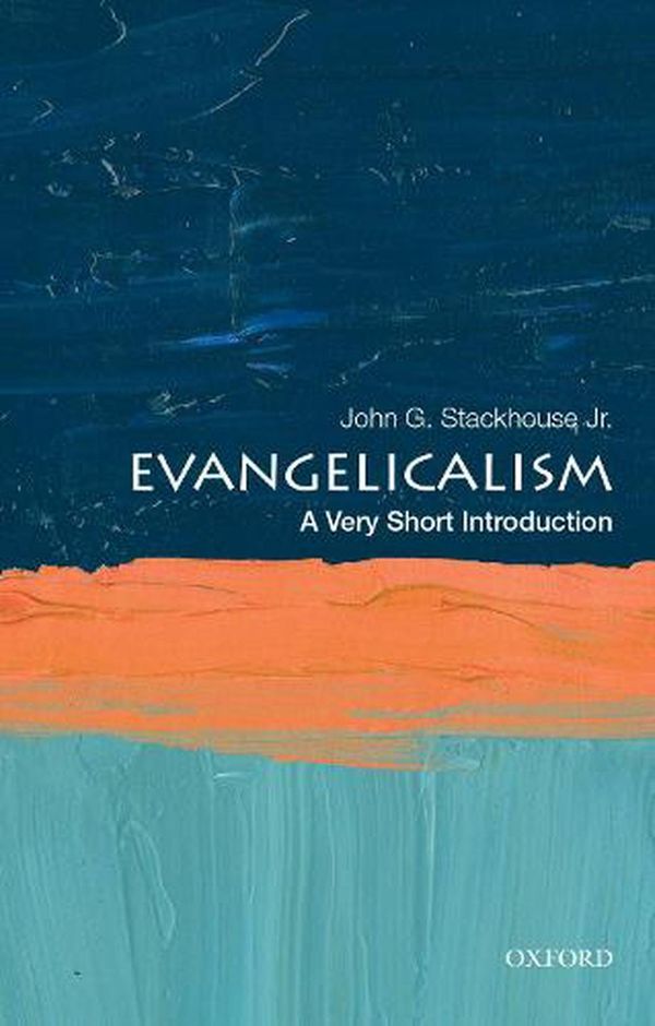 Cover Art for 9780190079680, Evangelicalism: A Very Short Introduction by Stackhouse Jr., John G.
