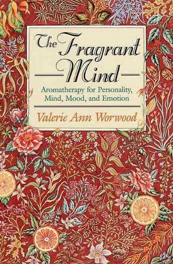 Cover Art for 9781880032916, The Fragrant Mind by Valerie Ann Worwood