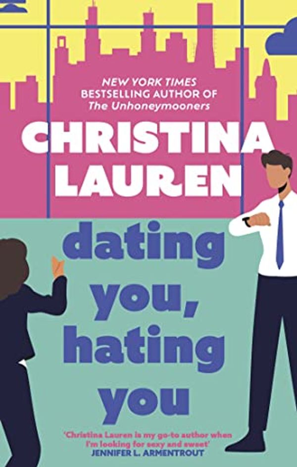 Cover Art for B06XXJLGYP, Dating You, Hating You: the perfect enemies-to-lovers romcom that'll have you laughing out loud by Christina Lauren