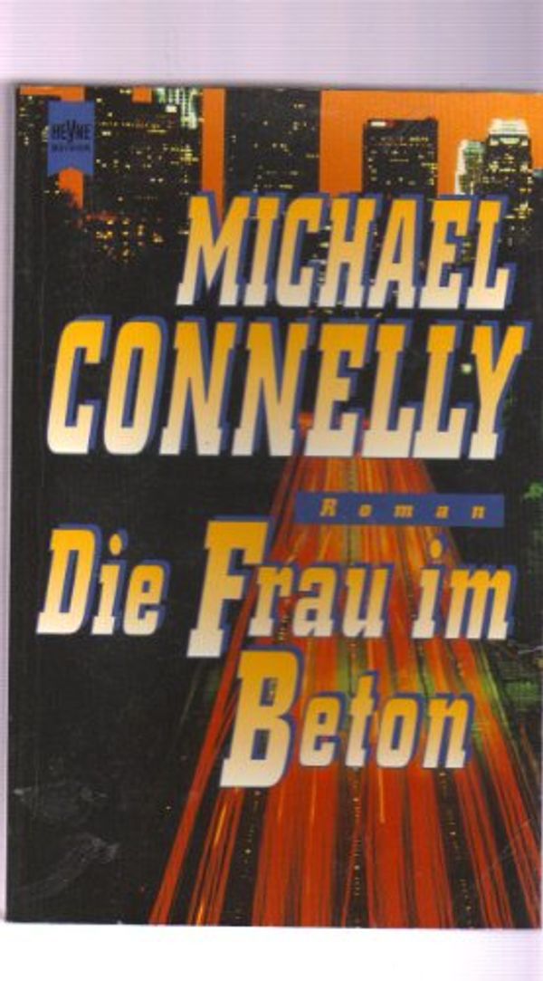 Cover Art for 9783453125117, Die Frau im Beton. by Michael Connelly
