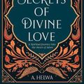 Cover Art for 9781734231205, Secrets of Divine Love: A Spiritual Journey into the Heart of Islam by A. Helwa