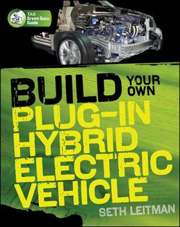 Cover Art for 9780071614733, Build Your Own Plug-In Hybrid Electric Vehicle by Seth Leitman