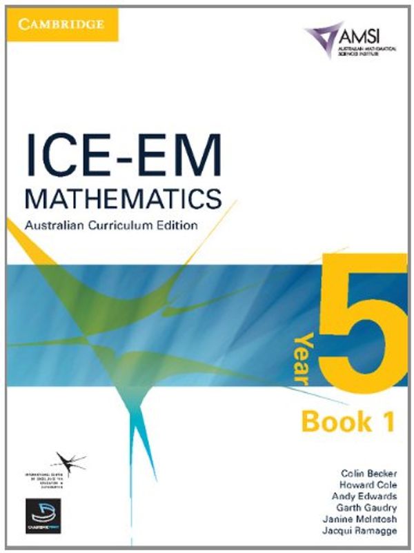 Cover Art for 9781107648463, ICE-EM Mathematics Australian Curriculum Edition Year 5 Book 1 by Colin Becker, Howard Cole, Andy Edwards, Garth Gaudry, Janine McIntosh, Jacqui Ramagge