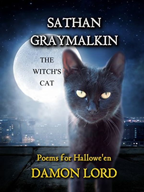 Cover Art for B00OX2KXR6, Sathan Graymalkin the Witch's Cat: Poems for Hallowe'en by Damon Lord