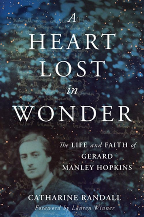 Cover Art for 9780802877703, A Heart Lost in Wonder: The Life and Faith of Gerard Manley Hopkins (Library of Religious Biography (LRB)) by Catharine Randall