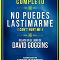 Cover Art for B081F8PK35, Resumen Completo: No Puedes Lastimarme (Can't Hurt Me) - Basado En El Libro De David Goggins (Spanish Edition) by Libros Maestros