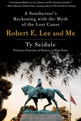 Cover Art for 9781250239266, Robert E. Lee and Me: A Southerner's Reckoning with the Myth of the Lost Cause by Ty Seidule