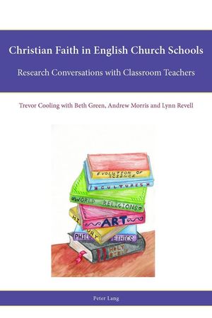 Cover Art for 9783034319386, Christian Faith in English Church Schools: Research Conversations with Classroom Teachers (Religion, Education and Values) by Trevor Cooling, Beth Green, Andrew Morris