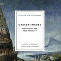 Cover Art for B07V1P7FBV, Graven Images: Substitutes for True Morality by Von Hildebrand, Dietrich, Von Hildebrand, Alice