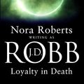 Cover Art for 9780749934187, Loyalty in Death by J. D. Robb