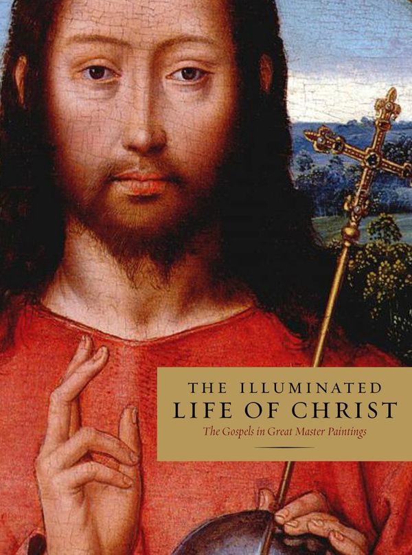 Cover Art for 9781631910036, Illuminated Life Of Christ: Gospel Passages and Great Master Paintings by Anonymous