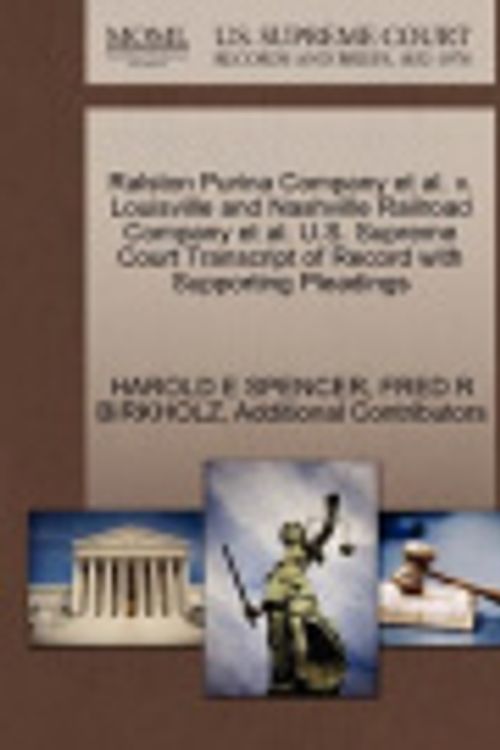 Cover Art for 9781270654230, Ralston Purina Company et al. V. Louisville and Nashville Railroad Company et al. U.S. Supreme Court Transcript of Record with Supporting Pleadings by Harold E Spencer