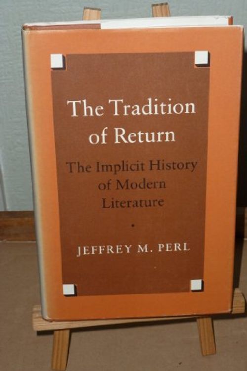 Cover Art for 9780691066219, The Tradition of Return: The Implicit History of Modern Literature by Jeffrey M. Perl