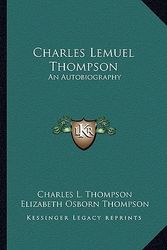 Cover Art for 9781163190838, Charles Lemuel Thompson: An Autobiography by Thompson, Charles L.
