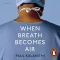 Cover Art for B01CQ0E4C6, When Breath Becomes Air by Paul Kalanithi