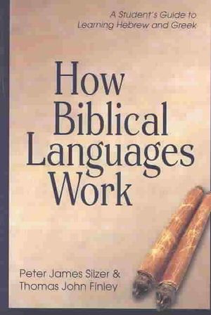 Cover Art for 9780825426445, How Biblical Languages Work by Peter James Silzer