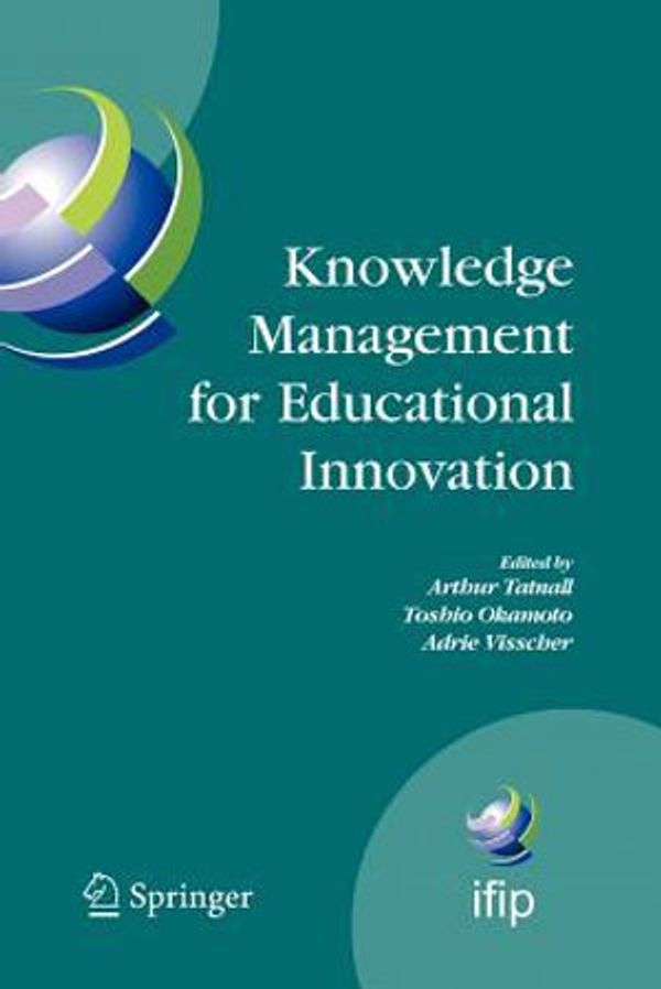 Cover Art for 9781441943422, Knowledge Management for Educational Innovation: IFIP WG 3.7 7th Conference on Information Technology in Educational Management (ITEM), Hamamatsu, ... in Information and Communication Technology) by Arthur Tatnall