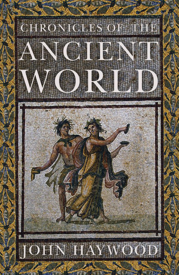 Cover Art for 9781848668966, Chronicles of the Ancient World by John Haywood