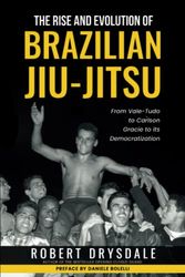 Cover Art for 9798358633087, The Rise and Evolution of Brazilian Jiu-Jitsu: From Vale-Tudo, to Carlson Gracie, to its Democratization by Robert Drysdale