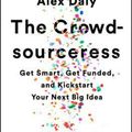 Cover Art for 9781610397605, The Crowdsourceress: Get Smart, Get Funded, and Kickstart Your Next Big Idea by Alex Daly