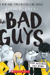 Cover Art for 9781338305845, The Bad Guys in the Baddest Day Ever (The Bad Guys #10) by Aaron Blabey