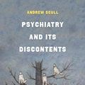 Cover Art for 9780520305496, Psychiatry and Its Discontents by Andrew Scull