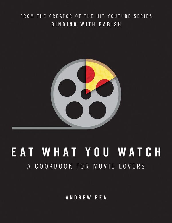 Cover Art for 9780008283650, Eat What You Watch: A Cookbook for Movie Lovers by Andrew Rea