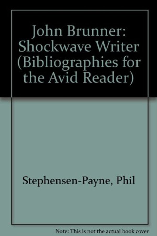 Cover Art for 9781871133189, John Brunner: Shockwave Writer (Bibliographies for the Avid Reader) by Stephensen-Payne, Phil, Gordon Benson