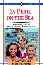 Cover Art for 9780875096421, In Peril on the Sea: The Story of Ethel Bell and Her Children Mary and Robert (Jaffray Collection of Missionary Portraits) by Robert Bell