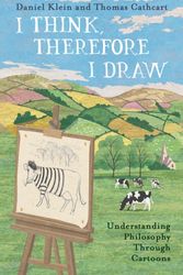 Cover Art for 9781786074461, I Think, Therefore I Draw: Understanding Philosophy Through Cartoons by Thomas Cathcart, Daniel Klein