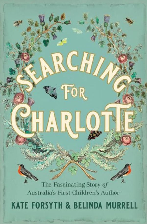 Cover Art for 9780642279699, Searching for Charlotte by Kate Forsyth and Belinda Murrell