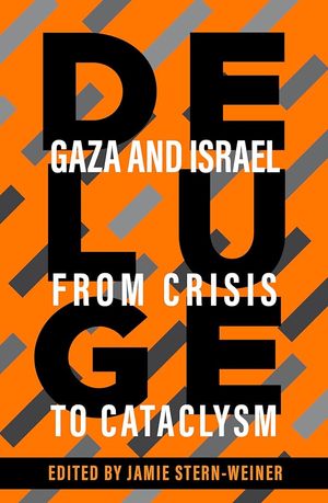 Cover Art for 9781682196199, Deluge: Gaza and Israel from Crisis to Cataclysm by Jamie Stern-Weiner