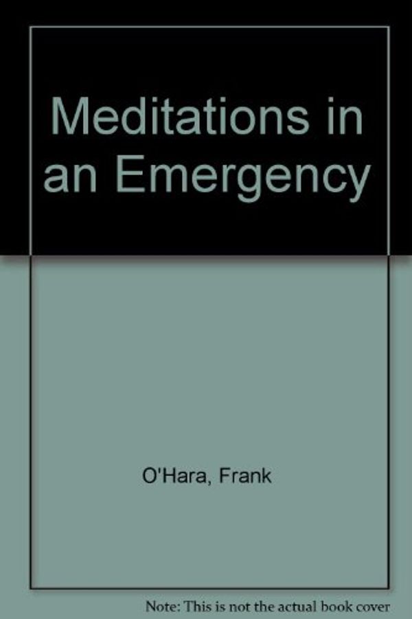 Cover Art for 9780394173436, Meditations in an Emergency by O'Hara, Frank