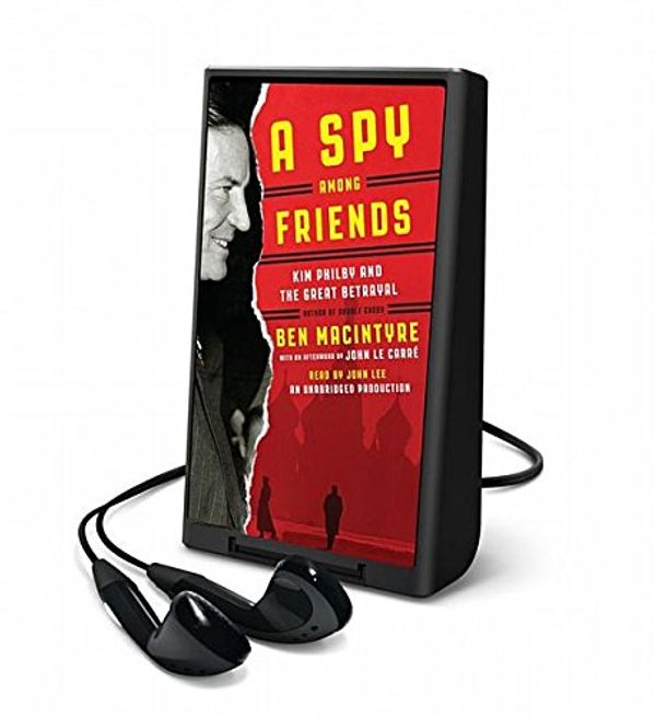 Cover Art for 9781467684255, A Spy Among Friends: Kim Philby and the Great Betrayal by Ben Macintyre