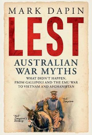 Cover Art for 9781761108068, Lest: Australian War Myths by Mark Dapin