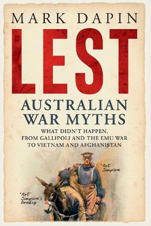 Cover Art for 9781761108068, Lest: Australian War Myths by Mark Dapin