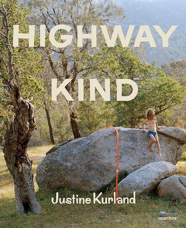 Cover Art for 9781597115216, Justine Kurland: Highway Kind by Justine Kurland