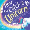 Cover Art for 9781492669739, How to Catch a Unicorn by Adam Wallace