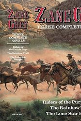 Cover Art for 9780517100325, Zane Grey: Three Complete Novels: Riders of the Purple Sage, The Rainbow Trail, & The Lone Star Ranger by Zane Grey