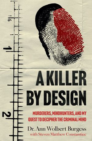 Cover Art for 9781802790320, A Killer By Design: Murderers, Mindhunters, and My Quest to Decipher the Criminal Mind by Ann Wolbert Burgess