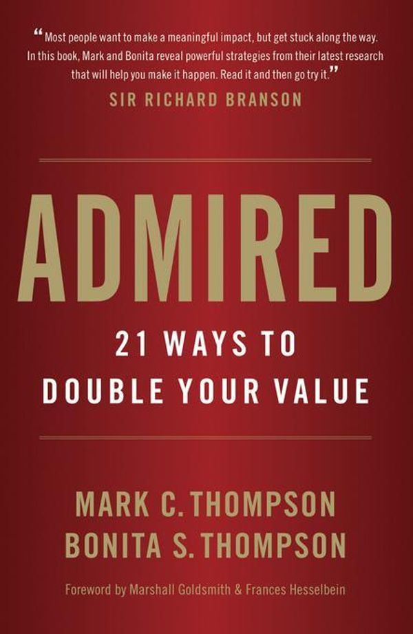 Cover Art for 9780988224506, Admired: 21 Ways to Double Your Value by Thompson, Mark C.