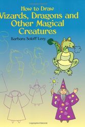 Cover Art for 9780486433516, How to Draw Wizards, Dragons and Other Magical Creatures by Barbara Soloff Levy