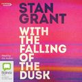 Cover Art for 9781460787427, With the Falling of the Dusk [Bolinda] by Stan Grant