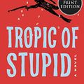 Cover Art for 9780063061927, Tropic of Stupid by Tim Dorsey