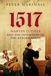 Cover Art for 9780199682010, 1517Martin Luther and the Invention of the Reformation by Peter Marshall