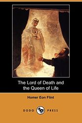 Cover Art for 9781406546330, The Lord of Death and the Queen of Life (Dodo Press) by Homer Eon Flint