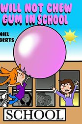 Cover Art for 9781387400812, I Will Not Chew Gum in School by Daniel Roberts